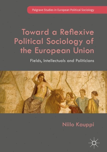 Niilo Kauppi - Toward a Reflexive Political Sociology of the European Union, E-bok