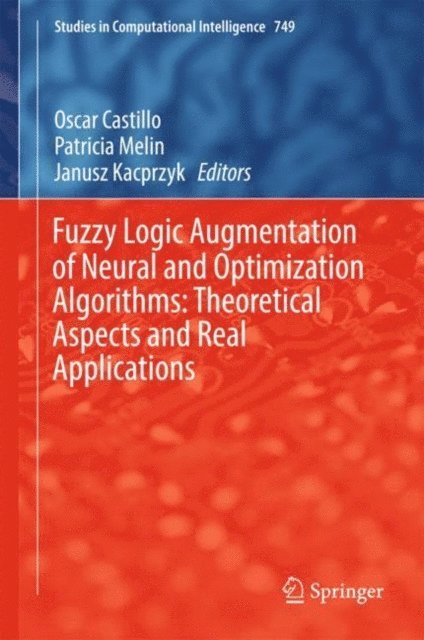 Janusz Kacprzyk, Patricia Melin, Oscar Castillo - Fuzzy Logic Augmentation of Neural and Optimization Algorithms: Theoretical Aspects and Real Applications, E-bok