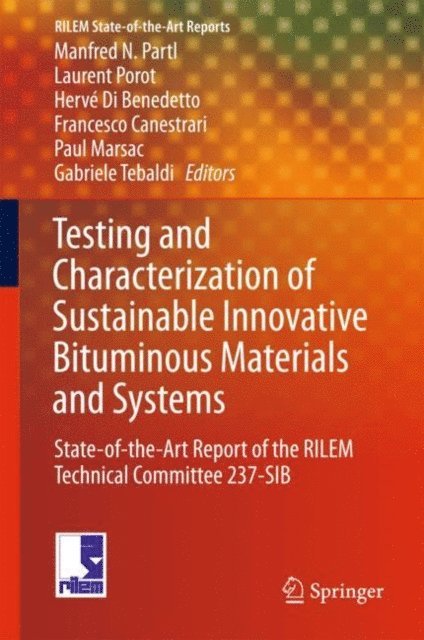 Gabriele Tebaldi, Paul Marsac, Francesco Canestrari, Herve Di Benedetto, Laurent Porot, Manfred N. Partl - Testing and Characterization of Sustainable Innovative Bituminous Materials and Systems, E-bok