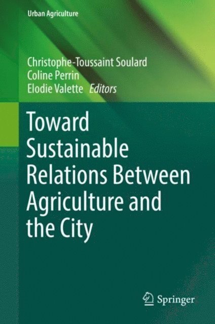 Elodie Valette, Coline Perrin, Christophe-Toussaint Soulard - Toward Sustainable Relations Between Agriculture and the City, E-bok