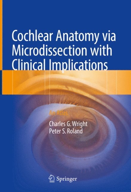 Peter S. Roland, Charles G. Wright - Cochlear Anatomy via Microdissection with Clinical Implications, E-bok