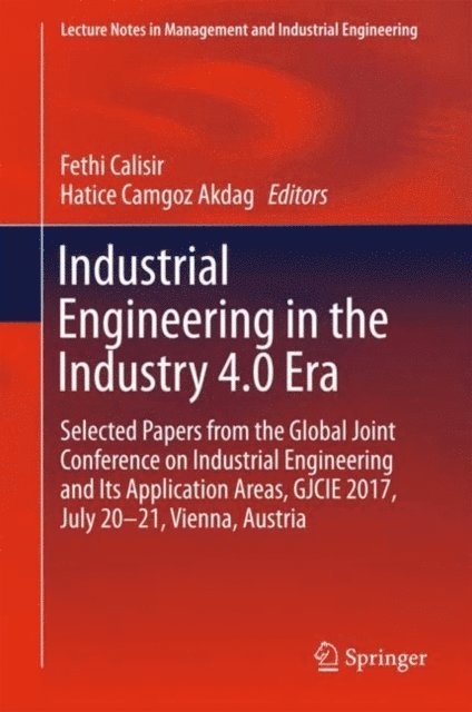 Hatice Camgoz Akdag, Fethi Calisir - Industrial Engineering in the Industry 4.0 Era, E-bok