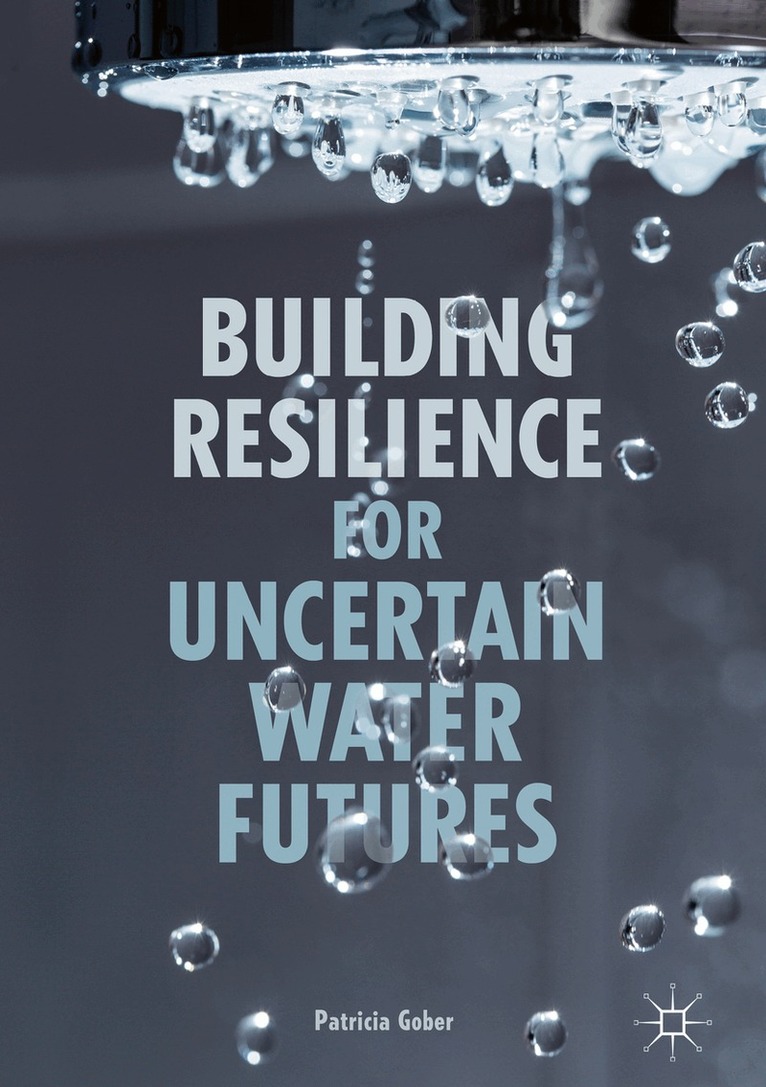 Patricia Gober - Building Resilience for Uncertain Water Futures, Inbunden