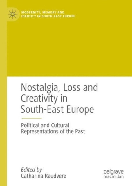 Catharina Raudvere - Nostalgia, Loss and Creativity in South-East Europe, E-bok