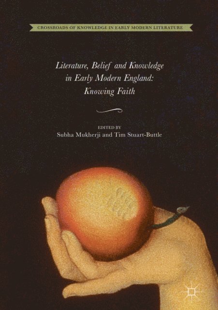 Tim Stuart-Buttle, Subha Mukherji - Literature, Belief and Knowledge in Early Modern England, E-bok