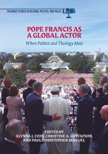 Paul Christopher Manuel, Christine A. Gustafson, Alynna J. Lyon - Pope Francis as a Global Actor, E-bok