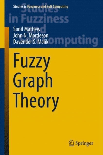 Davender S. Malik, John N. Mordeson, Sunil Mathew - Fuzzy Graph Theory, E-bok