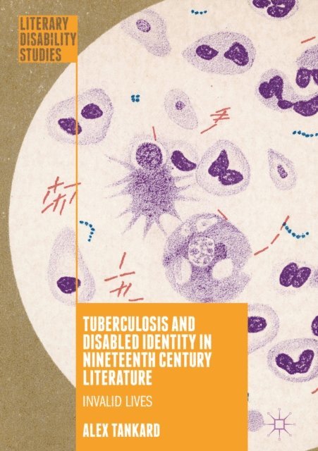 Alex Tankard - Tuberculosis and Disabled Identity in Nineteenth Century Literature, E-bok