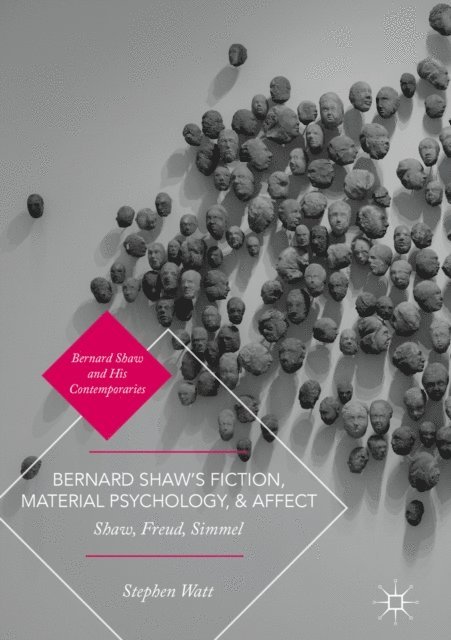 Stephen Watt - Bernard Shaw's Fiction, Material Psychology, and Affect, E-bok