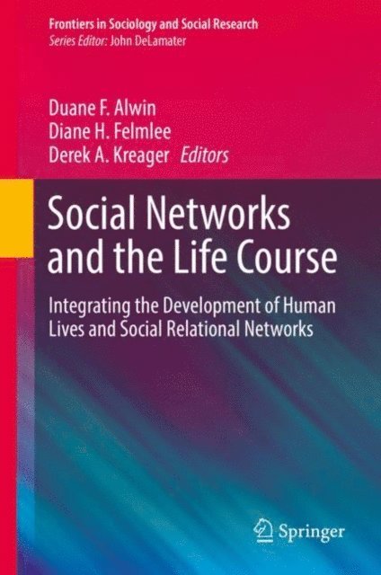 Derek A. Kreager, Diane H. Felmlee, Duane F. Alwin - Social Networks and the Life Course, E-bok