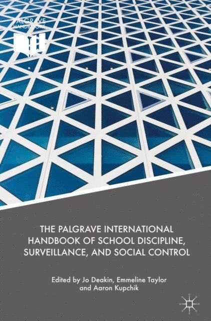 Aaron Kupchik, Emmeline Taylor, Jo Deakin - Palgrave International Handbook of School Discipline, Surveillance, and Social Control, E-bok