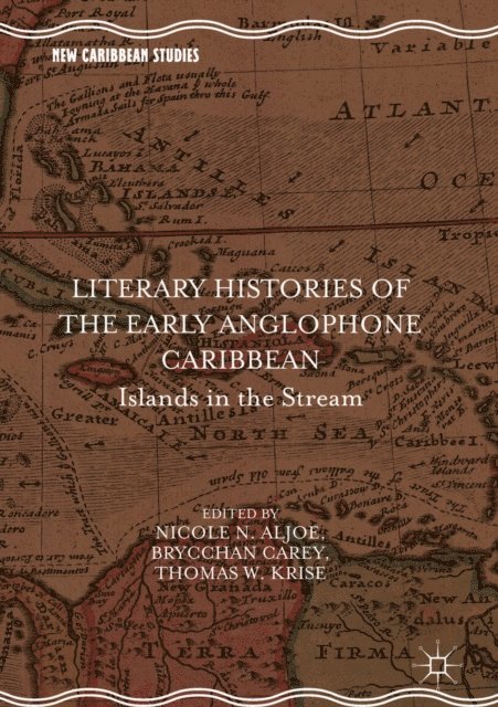 Thomas W. Krise, Brycchan Carey, Nicole N. Aljoe - Literary Histories of the Early Anglophone Caribbean, E-bok