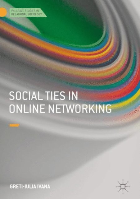 Greti-Iulia Ivana - Social Ties in Online Networking, E-bok