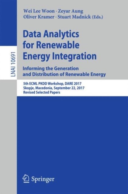 Stuart Madnick, Oliver Kramer, Zeyar Aung, Wei Lee Woon - Data Analytics for Renewable Energy Integration: Informing the Generation and Distribution of Renewable Energy, E-bok