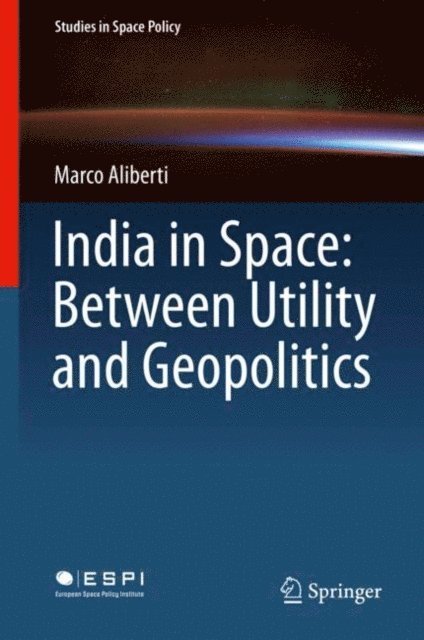 Marco Aliberti - India in Space: Between Utility and Geopolitics, E-bok