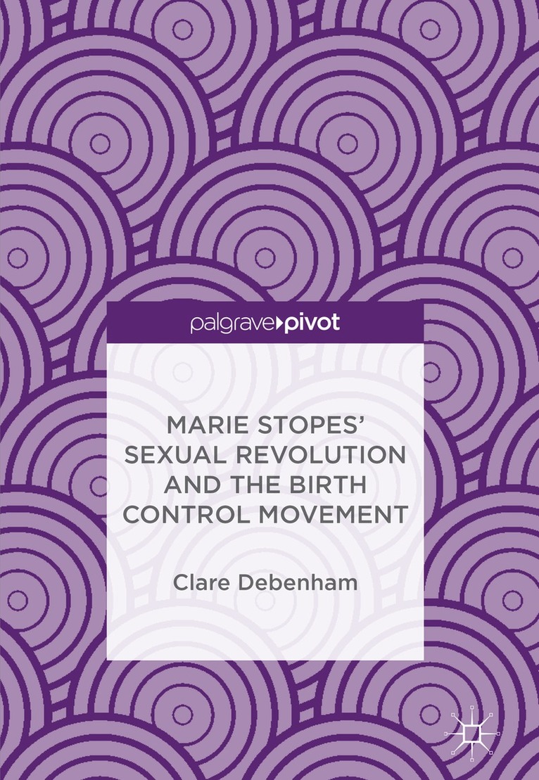 Clare Debenham - Marie Stopes’ Sexual Revolution and the Birth Control Movement, Inbunden. Tillgänglighet: Lägg i varukorg
