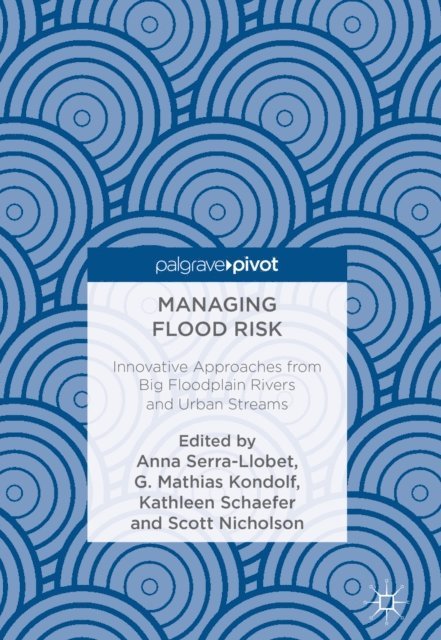Scott Nicholson, Kathleen Schaefer, G. Mathias Kondolf, Anna Serra-Llobet - Managing Flood Risk, E-bok