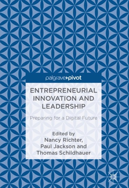 Thomas Schildhauer, Paul Jackson, Nancy Richter - Entrepreneurial Innovation and Leadership, E-bok