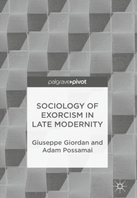 Adam Possamai, Giuseppe Giordan - Sociology of Exorcism in Late Modernity, E-bok