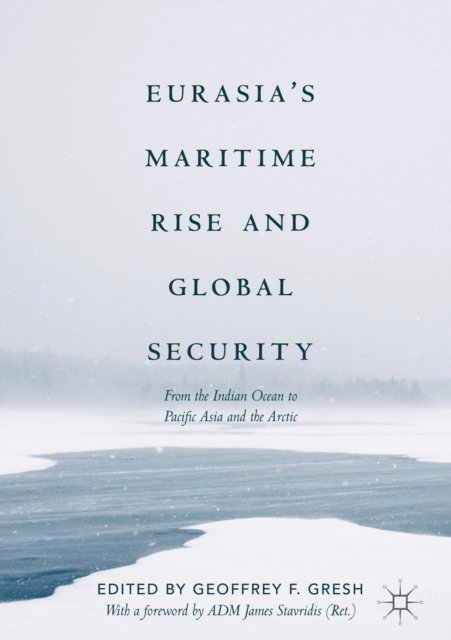 Geoffrey F. Gresh - Eurasia's Maritime Rise and Global Security, E-bok