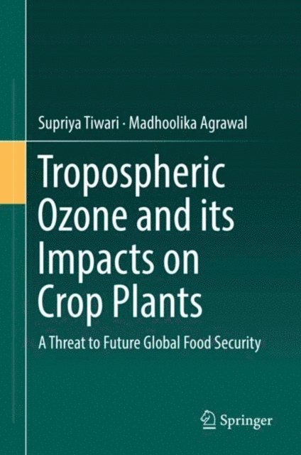 Madhoolika Agrawal, Supriya Tiwari - Tropospheric Ozone and its Impacts on Crop Plants, E-bok