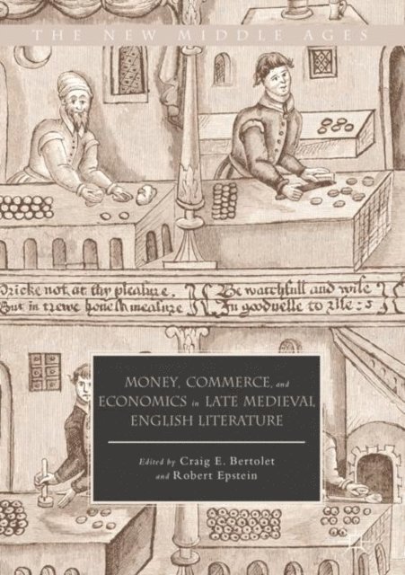 Robert Epstein, Craig E. Bertolet - Money, Commerce, and Economics in Late Medieval English Literature, E-bok