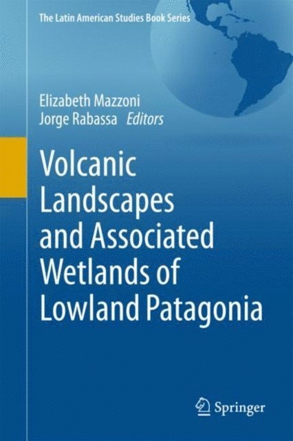 Jorge Rabassa, Elizabeth Mazzoni - Volcanic Landscapes and Associated Wetlands of Lowland Patagonia, E-bok
