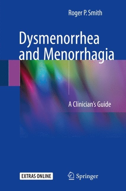 Roger P. Smith - Dysmenorrhea and Menorrhagia, E-bok