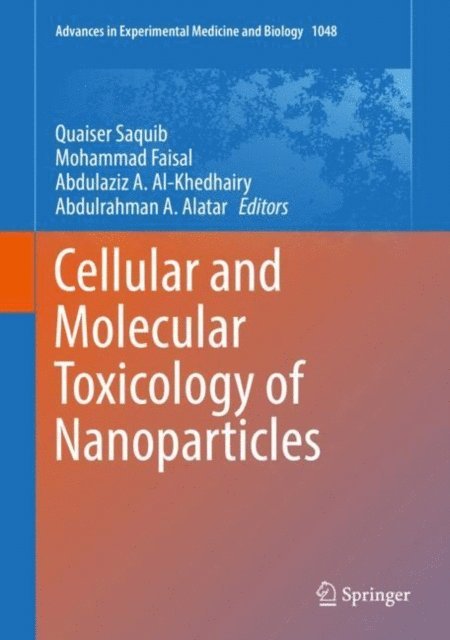 Abdulrahman A. Alatar, Abdulaziz A. Al-Khedhairy, Mohammad Faisal, Quaiser Saquib - Cellular and Molecular Toxicology of Nanoparticles, E-bok