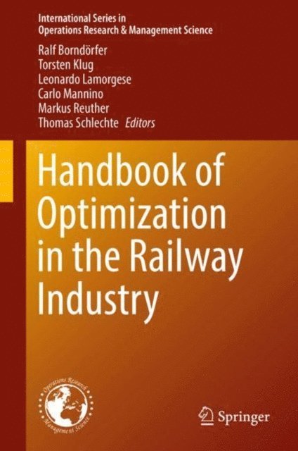 Thomas Schlechte, Markus Reuther, Carlo Mannino, Leonardo Lamorgese, Torsten Klug, Ralf Borndorfer - Handbook of Optimization in the Railway Industry, E-bok