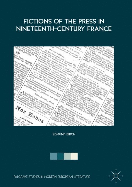 Edmund Birch - Fictions of the Press in Nineteenth-Century France, E-bok