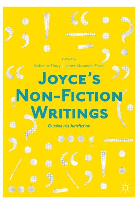 James Alexander Fraser, Katherine Ebury - Joyce's Non-Fiction Writings, E-bok