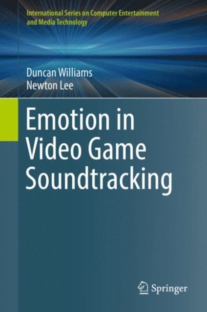 Newton Lee, Duncan Williams - Emotion in Video Game Soundtracking, E-bok