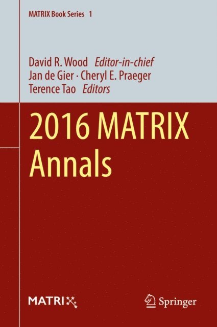 Terence Tao, Cheryl E. Praeger, Jan de Gier, David R. Wood - 2016 MATRIX Annals, E-bok