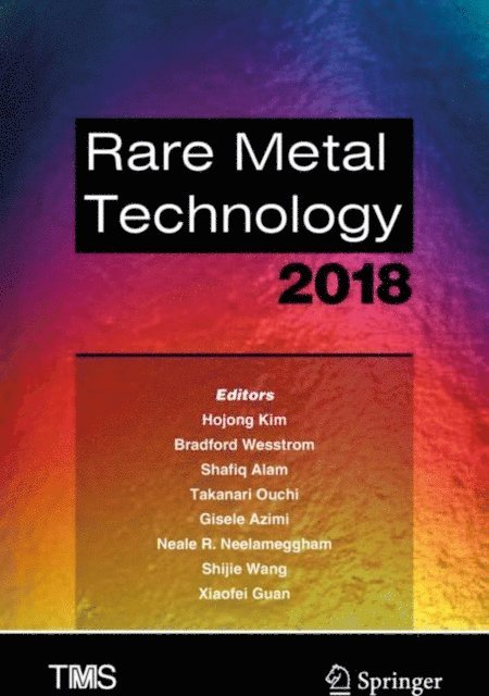 Xiaofei Guan, Shijie Wang, Neale R. Neelameggham, Gisele Azimi, Takanari Ouchi, Shafiq Alam, Bradford Wesstrom, Hojong Kim - Rare Metal Technology 2018, E-bok