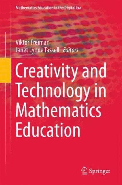 Janet Lynne Tassell, Viktor Freiman - Creativity and Technology in Mathematics Education, E-bok