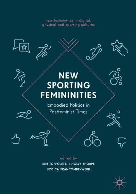 Jessica Francombe-Webb, Holly Thorpe, Kim Toffoletti - New Sporting Femininities, E-bok