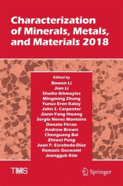 Jeongguk Kim, Ramasis Goswami, Juan P. Escobedo-Diaz, Zhiwei Peng, Chenguang Bai, Andrew Brown, Donato Firrao, Sergio Neves Monteiro, Jiann-Yang Hwang, John S. Carpenter, Yunus Eren Kalay, Mingming Zhang, Shadia Ikhmayies, Jian Li, Bowen Li - Characterization of Minerals, Metals, and Materials 2018, E-bok