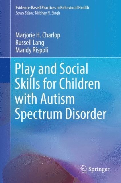 Mandy Rispoli, Russell Lang, Marjorie H. Charlop - Play and Social Skills for Children with Autism Spectrum Disorder, E-bok