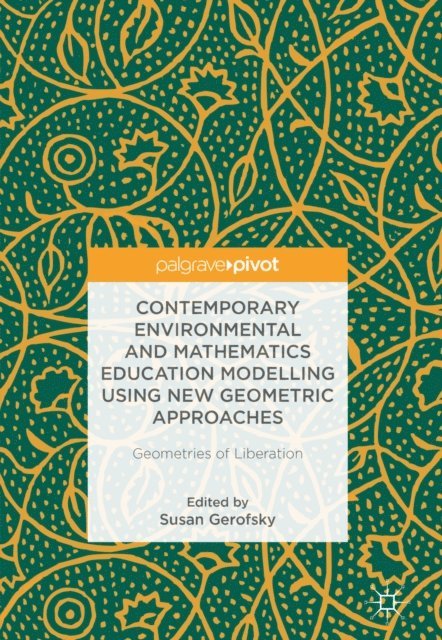 Susan Gerofsky - Contemporary Environmental and Mathematics Education Modelling Using New Geometric Approaches, E-bok