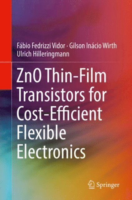 Ulrich Hilleringmann, Gilson Inacio Wirth, Fabio Fedrizzi Vidor - ZnO Thin-Film Transistors for Cost-Efficient Flexible Electronics, E-bok