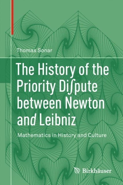 Thomas Sonar - History of the Priority Di?pute between Newton and Leibniz, E-bok