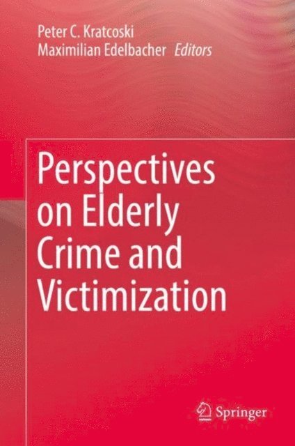 Maximilian Edelbacher, Peter C. Kratcoski - Perspectives on Elderly Crime and Victimization, E-bok