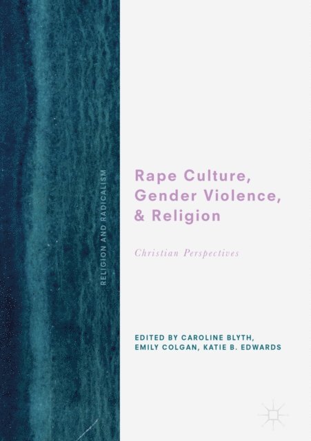 Katie B. Edwards, Emily Colgan, Caroline Blyth - Rape Culture, Gender Violence, and Religion, E-bok