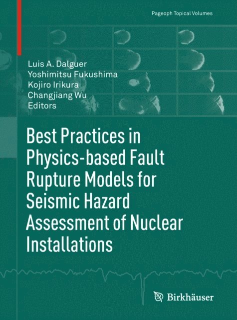 Changjiang Wu, Kojiro Irikura, Yoshimitsu Fukushima, Luis A. Dalguer - Best Practices in Physics-based Fault Rupture Models for Seismic Hazard Assessment of Nuclear Installations, E-bok