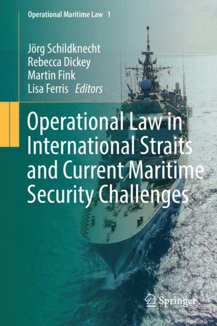 Lisa Ferris, Martin Fink, Rebecca Dickey, Jorg Schildknecht - Operational Law in International Straits and Current Maritime Security Challenges, E-bok