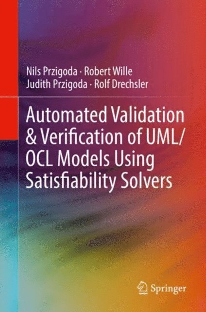 Rolf Drechsler, Judith Przigoda, Robert Wille, Nils Przigoda - Automated Validation & Verification of UML/OCL Models Using Satisfiability Solvers, E-bok