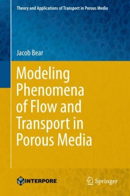 Jacob Bear - Modeling Phenomena of Flow and Transport in Porous Media, E-bok