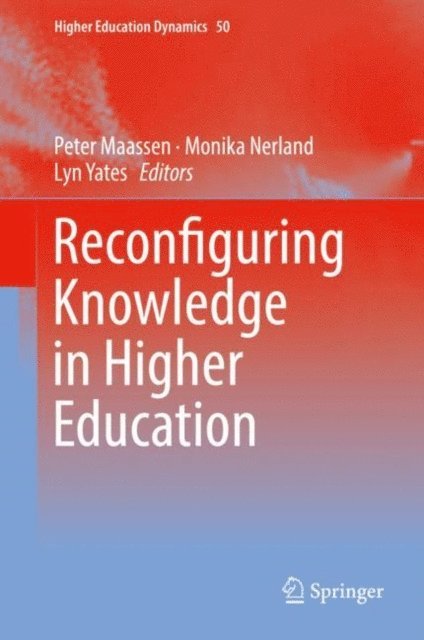 Lyn Yates, Monika Nerland, Peter Maassen - Reconfiguring Knowledge in Higher Education, E-bok