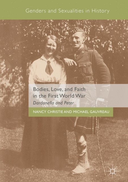 Michael Gauvreau, Nancy Christie - Bodies, Love, and Faith in the First World War, E-bok